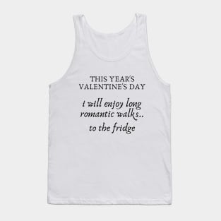 I will enjoy romantic walks to the fridge...valentine's day gifts. Tank Top